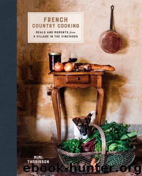 French Country Cooking: Meals and Moments from a Village in the Vineyards by Mimi Thorisson