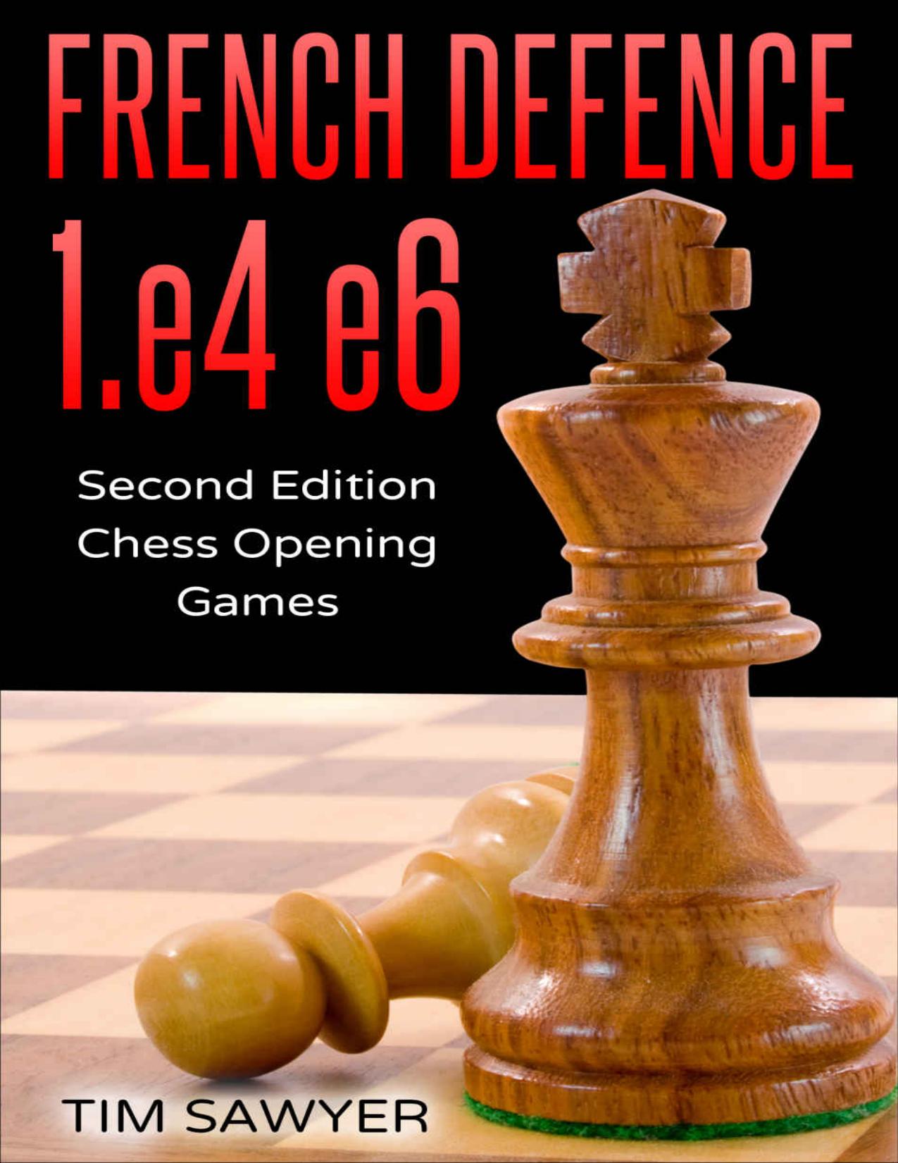 French Defence 1.e4 e6: Second Edition - Chess Opening Games by Tim Sawyer