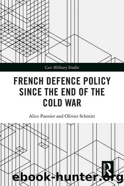 French Defence Policy Since the End of the Cold War by Alice Pannier Olivier Schmitt