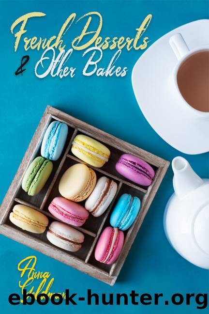 French Desserts & Other Bakes: Master Baking Insanely Delicious Desserts with 41 Recipes! (Baking Cookbook) by Goldman Anna