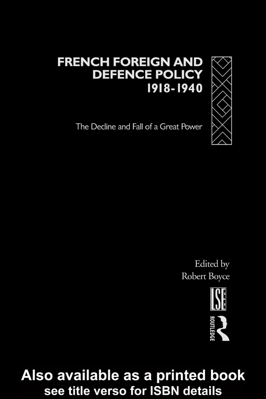 French Foreign and Defence Policy, 1918-1940: The Decline and Fall of a Great Power (Routledge Studies in Modern European History, 2) by Robert Boyce