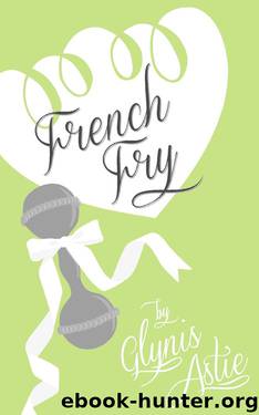 French Fry (The French Twist Series Book 3) by Glynis Astie