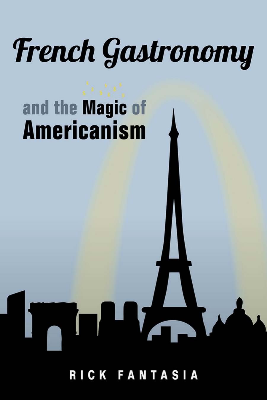 French Gastronomy and the Magic of Americanism by Rick Fantasia