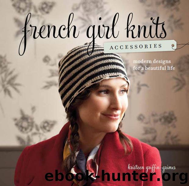 French Girl Knits Accessories by Kristeen Griffin-Grimes