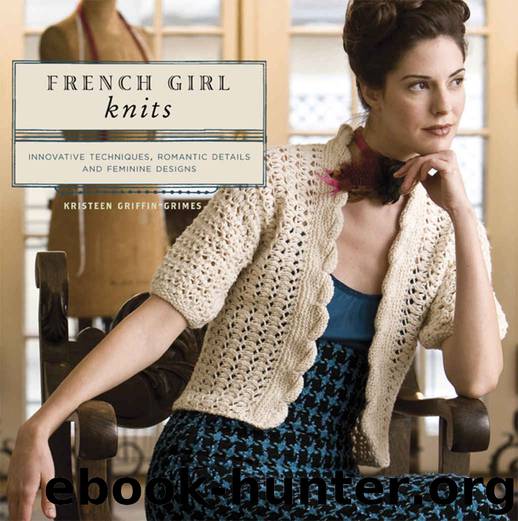 French Girl Knits: Innovative Techniques, Romantic Details, and Feminine Designs by Kristeen Griffin-Grimes