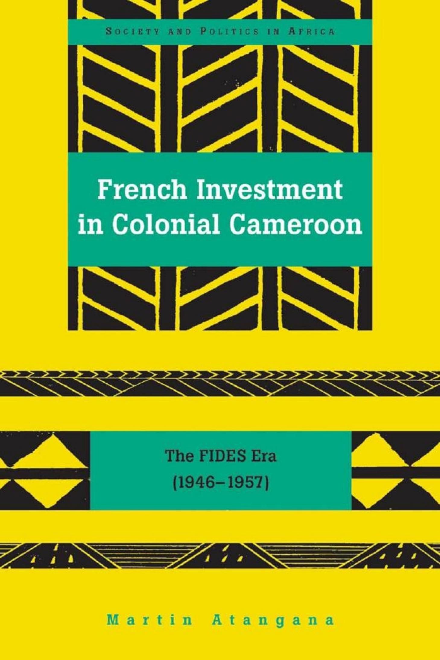 French Investment in Colonial Cameroon: The FIDES Era (1946-1957) by Martin Atangana