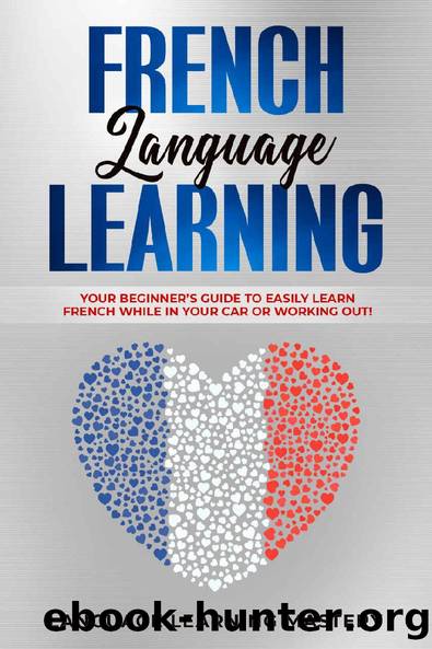French Language Learning: Your Beginnerâs Guide to Easily Learn French While in Your Car or Working Out! by Language Learning Mastery