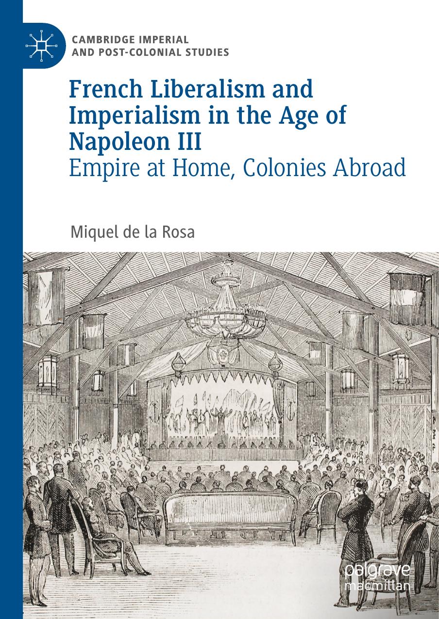 French Liberalism and Imperialism in the Age of Napoleon III: Empire at Home, Colonies Abroad by Miquel de la Rosa