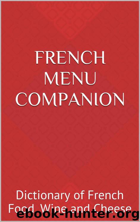 French Menu Companion: Dictionary of French Food, Wine and Cheese by T Willilam Walker