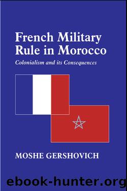 French Military Rule in Morocco by Moshe Gershovich