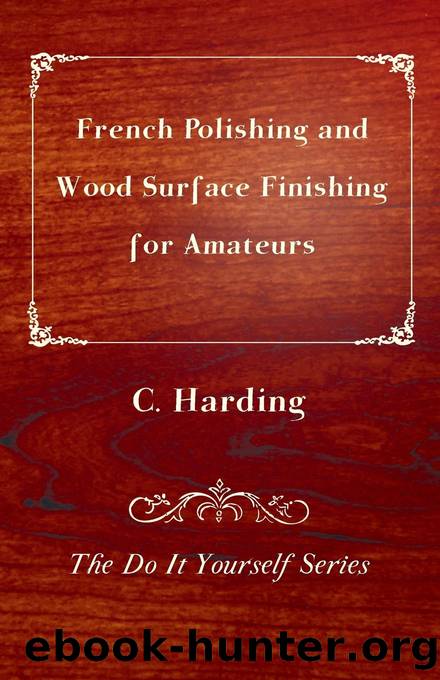 French Polishing and Wood Surface Finishing for Amateurs - The Do It Yourself Series by C. Harding