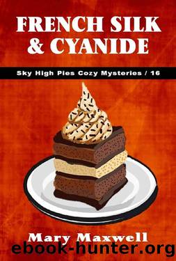 French Silk & Cyanide (Sky High Pies Cozy Mysteries Book 16) by Mary Maxwell