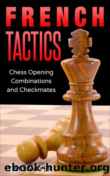 French Tactics: Chess Opening Combinations and Checkmates (Sawyer Chess Tactics Book 4) by Tim Sawyer