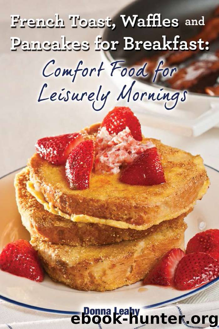 French Toast, Waffles and Pancakes for Breakfast by Donna Leahy