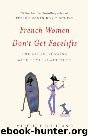 French Women Don't Get Facelifts by Mireille Guiliano