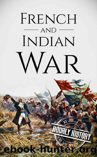 French and Indian War: A History From Beginning to End (Native American History Book 4) by Hourly History