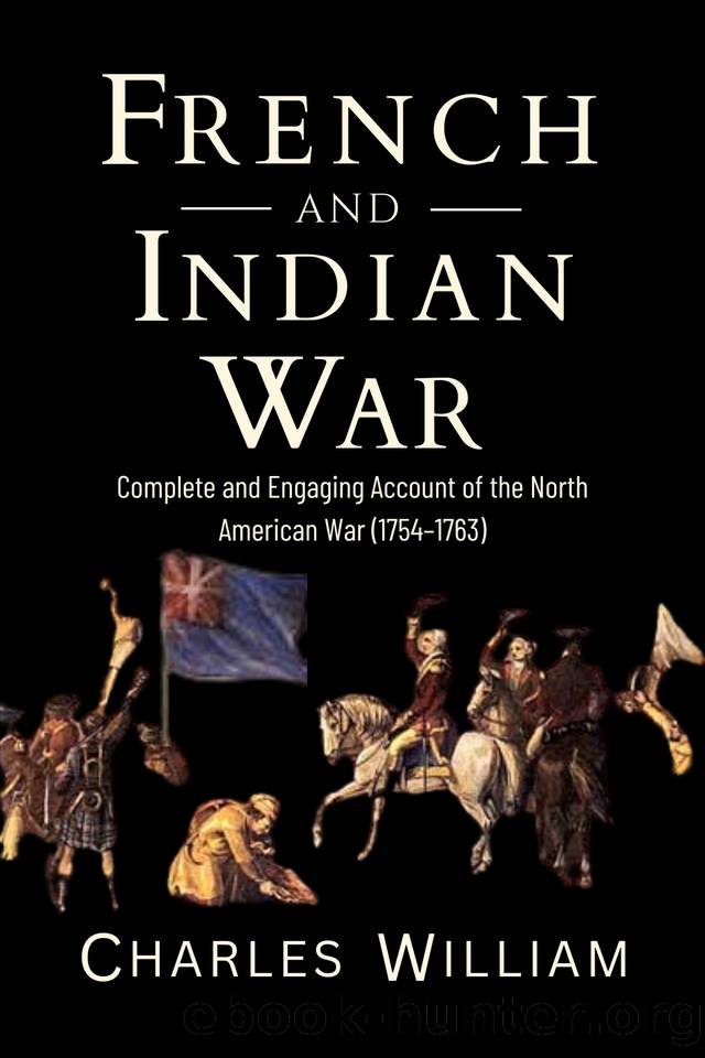 French and Indian War: Complete and Engaging Account of the North American War (1754â1763) by William Charles