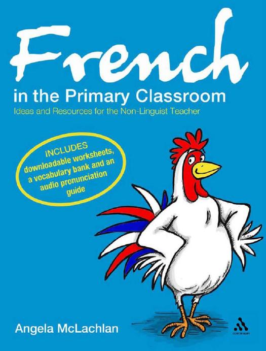 French in the Primary Classroom : Ideas and Resources for the Non-Linguist Teacher by Angela McLachlan