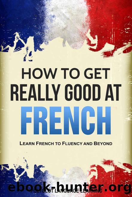 French: How to Get Really Good at French: Learn French to Fluency and Beyond by Polyglot Language Learning