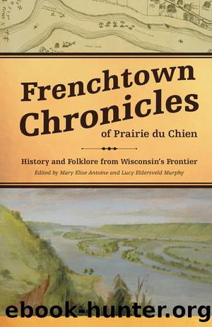 Frenchtown Chronicles of Prairie du Chien by Antoine Mary Elise;Eldersveld Murphy Lucy;