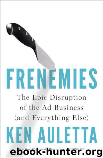 Frenemies: The Epic Disruption of the Ad Business (And Everything Else) by Ken Auletta