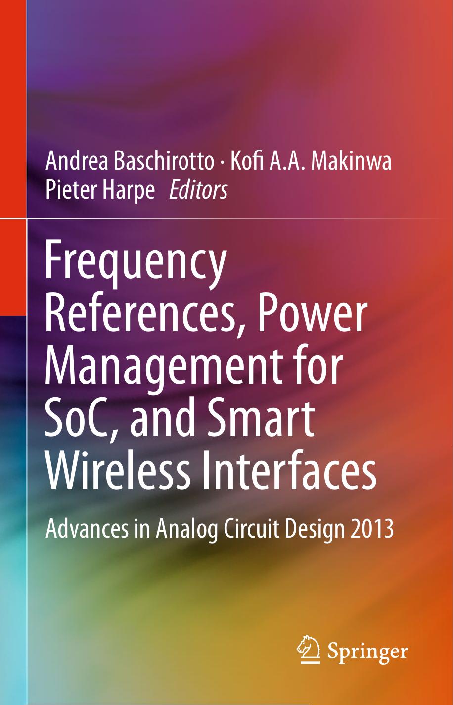 Frequency References, Power Management for SoC, and Smart Wireless Interfaces: Advances in Analog Circuit Design 2013 by unknow