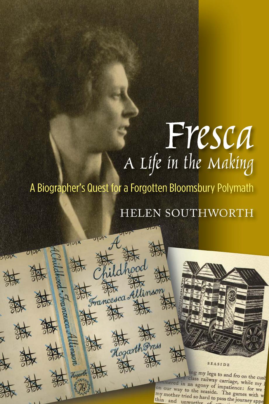 Fresca -- a Life in the Making: A Biographer's Quest for a Forgotten Bloomsbury Polymath by Helen Southworth