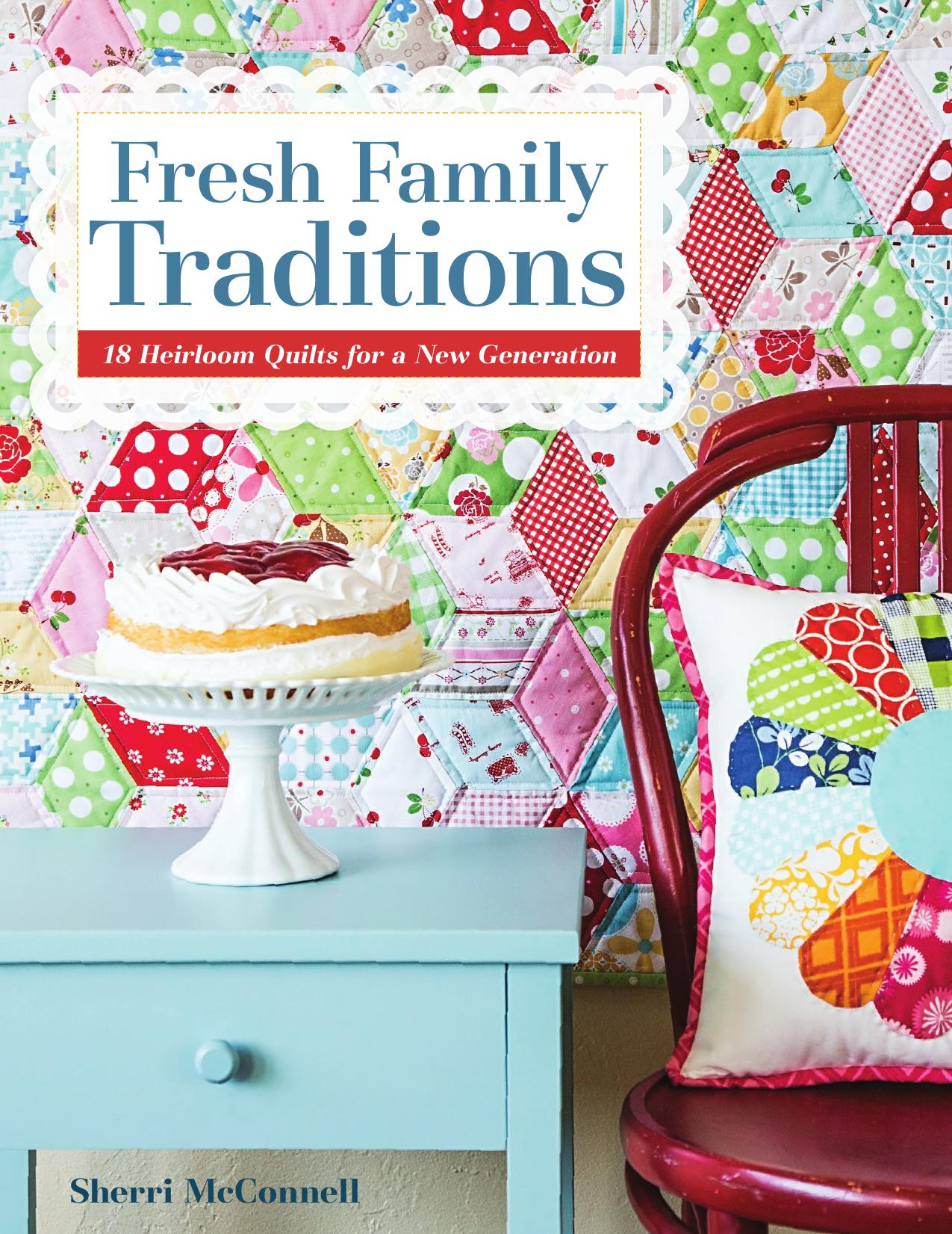 Fresh Family Traditions 18 Heirloom Quilts for a New Generation by Sherri McConnell