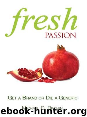 Fresh Passion: Get a Brand or Die a Generic by Michael D Brown