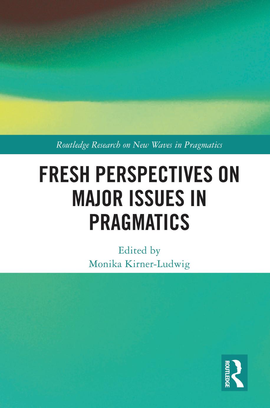 Fresh Perspectives on Major Issues in Pragmatics by Monika Kirner-Ludwig