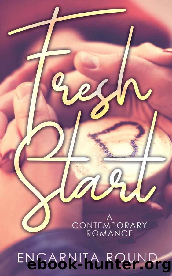 Fresh Start: A contemporary romance by Encarnita Round