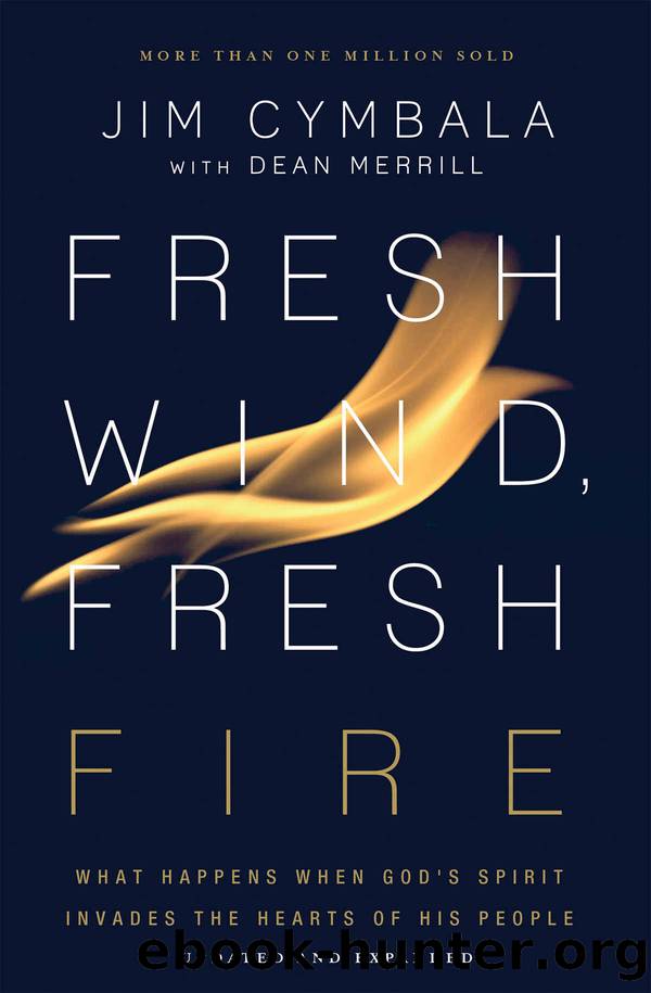 Fresh Wind, Fresh Fire: What Happens When God's Spirit Invades the Heart of His People by Jim Cymbala