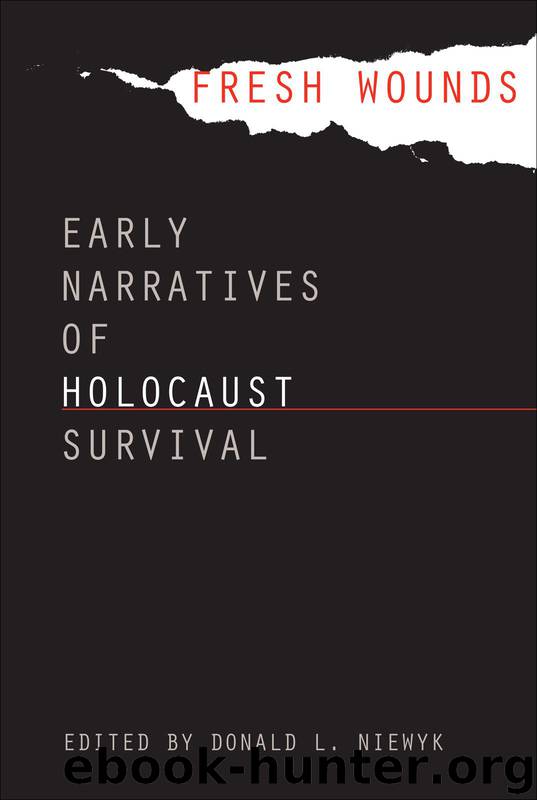 Fresh Wounds: Early Narratives of Holocaust Survival by Niewyk Donald L