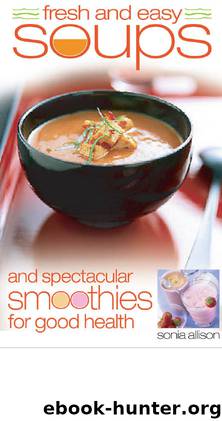 Fresh and Easy Soups and Smoothies by Sonia Allison