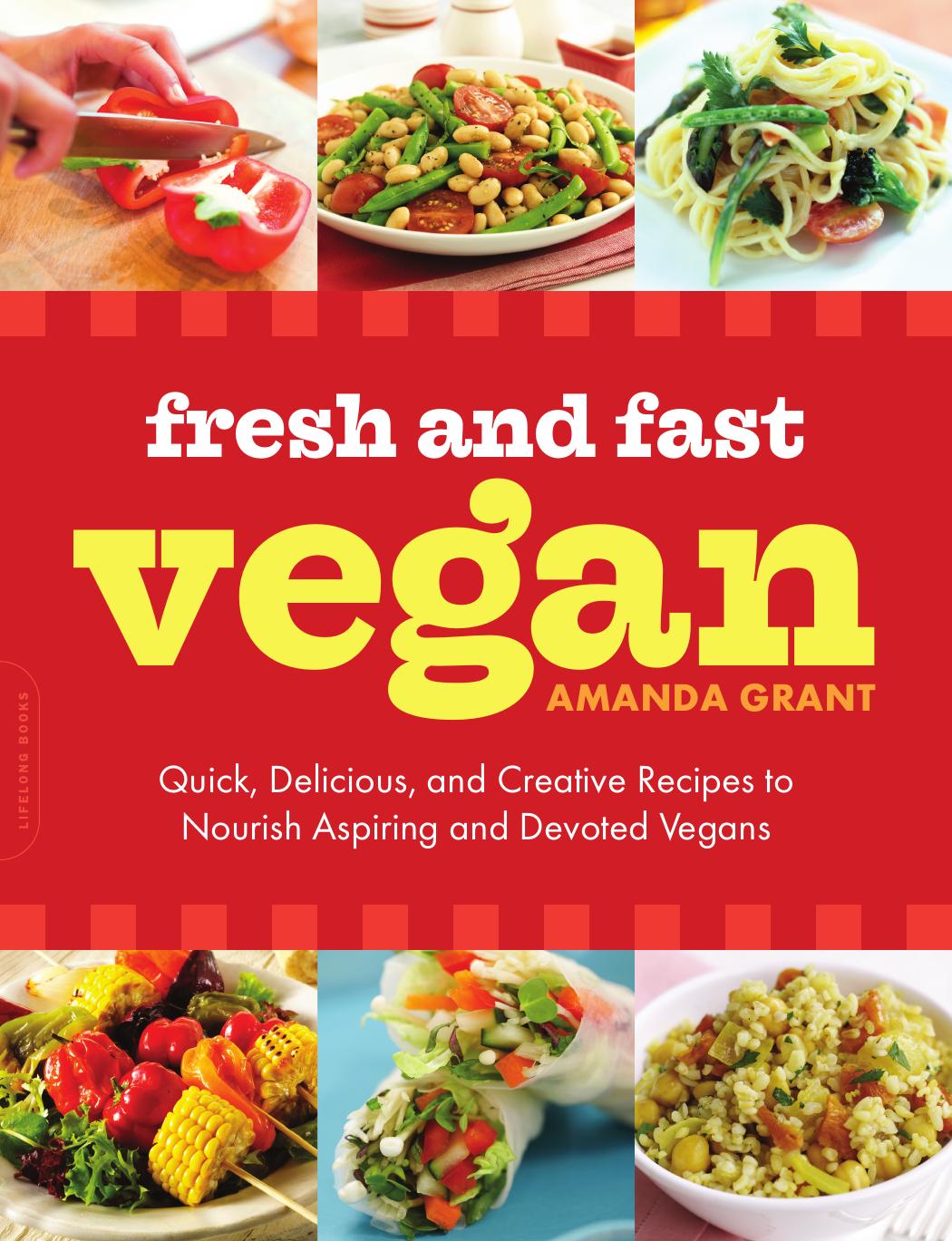 Fresh and Fast Vegan: Quick, Delicious, and Creative Recipes to Nourish Aspiring and Devoted Vegans by Amanda Grant