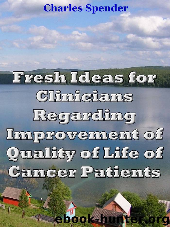 Fresh ideas for clinicians regarding improvement of quality of life of cancer patients by Charles Spender