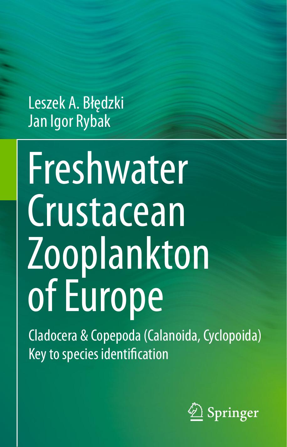 Freshwater Crustacean Zooplankton of Europe : Cladocera &amp; Copepoda (Calanoida, Cyclopoida) Key to species identification, with notes on ecology, distribution, methods and intro by Leszek A. Bledzki Jan Igor Rybak (auth.)