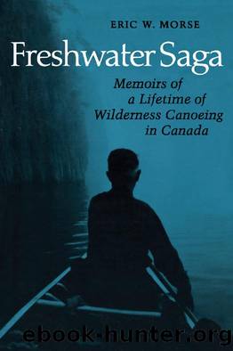 Freshwater Saga : Memoirs of a Lifetime of Wilderness Canoeing by Eric Morse
