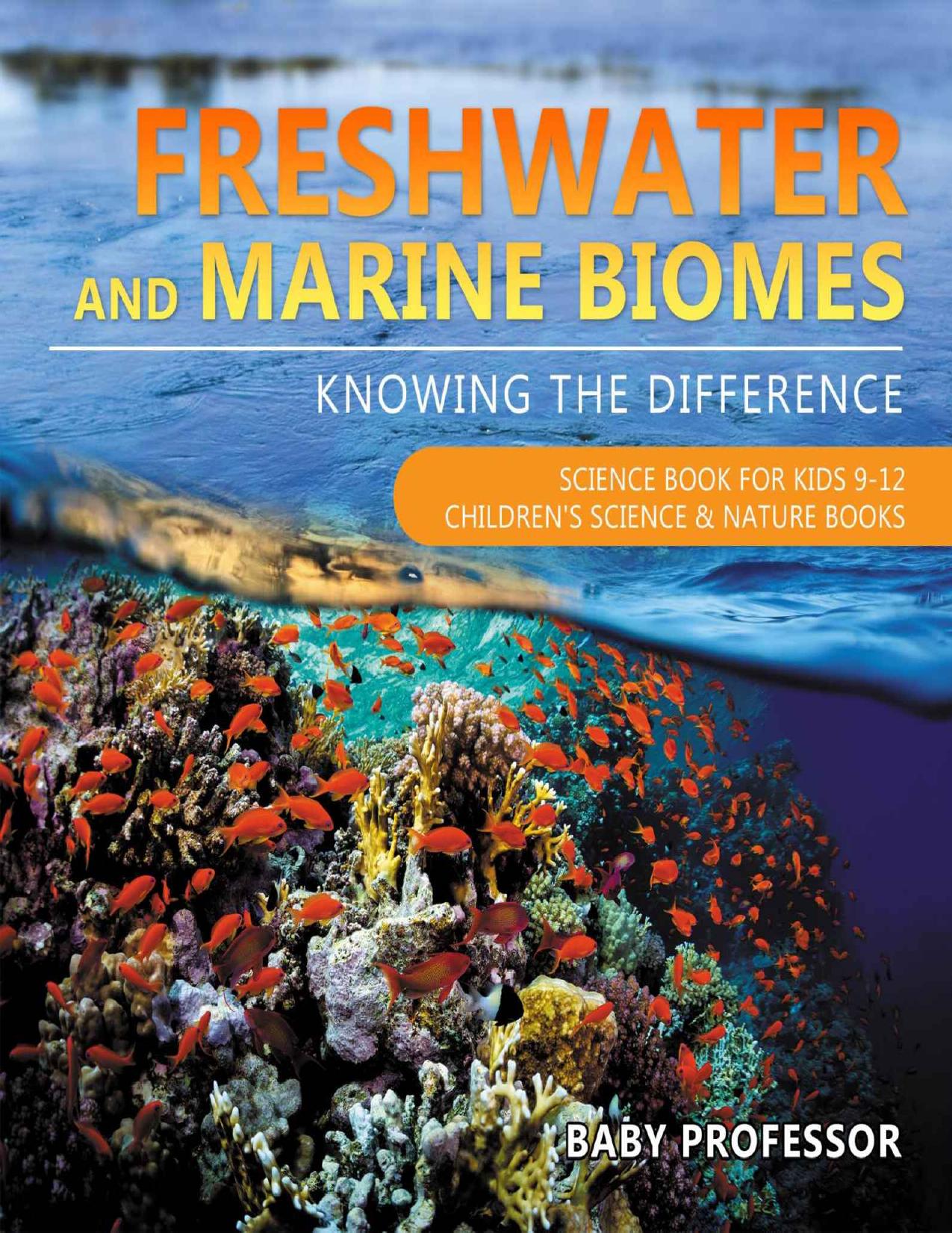 Freshwater and Marine Biomes: Knowing the Difference - Science Book for Kids 9-12 | Children's Science & Nature Books by Baby Professor