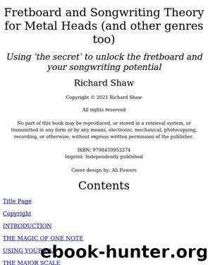 Fretboard and Songwriting Theory for Metal Heads (and other genres too): Using 'the secret' to unlock the fretboard and your songwriting potential by Unknown