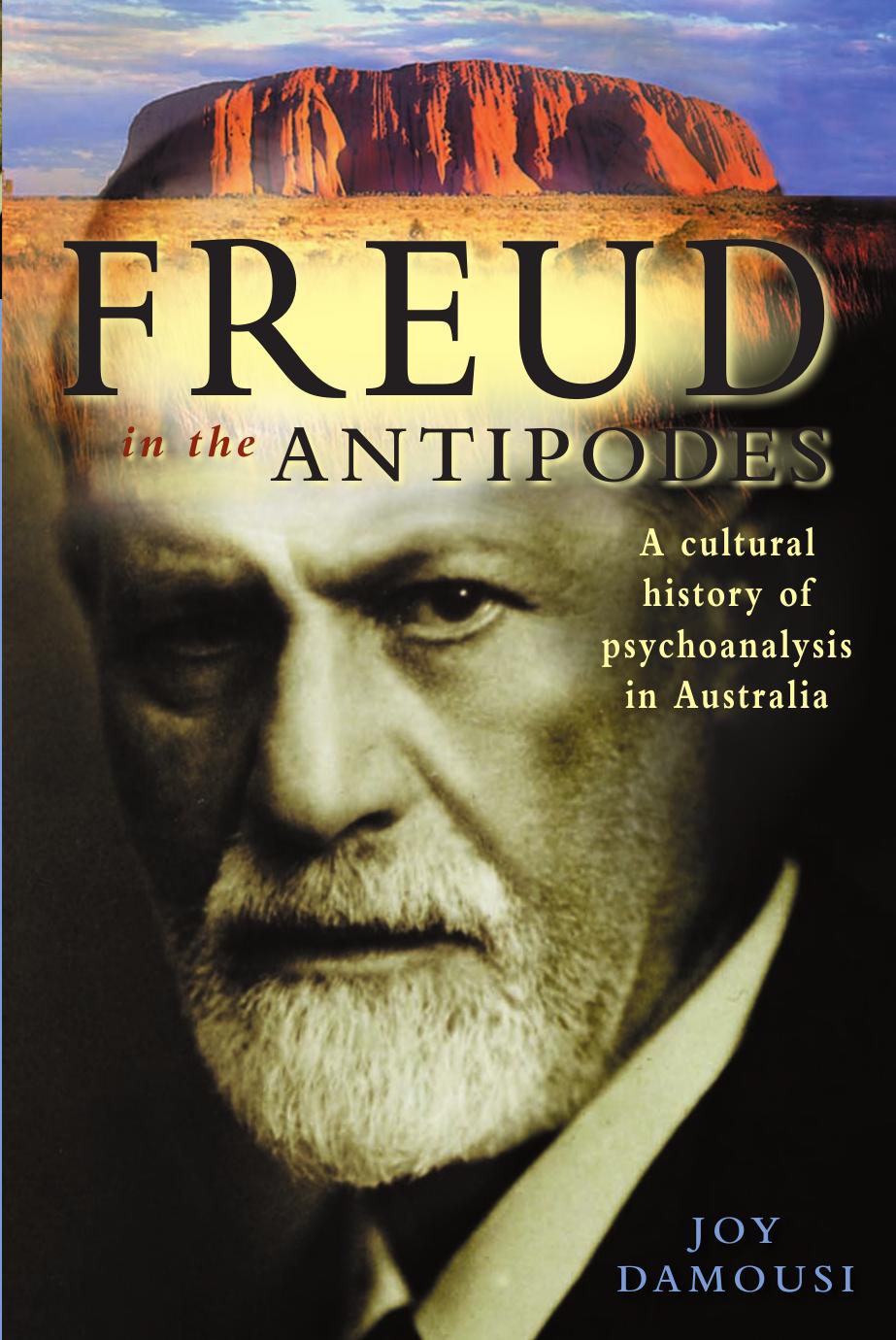 Freud in the Antipodes: A Cultural History of Psychoanalysis in Australia by Joy Damousi
