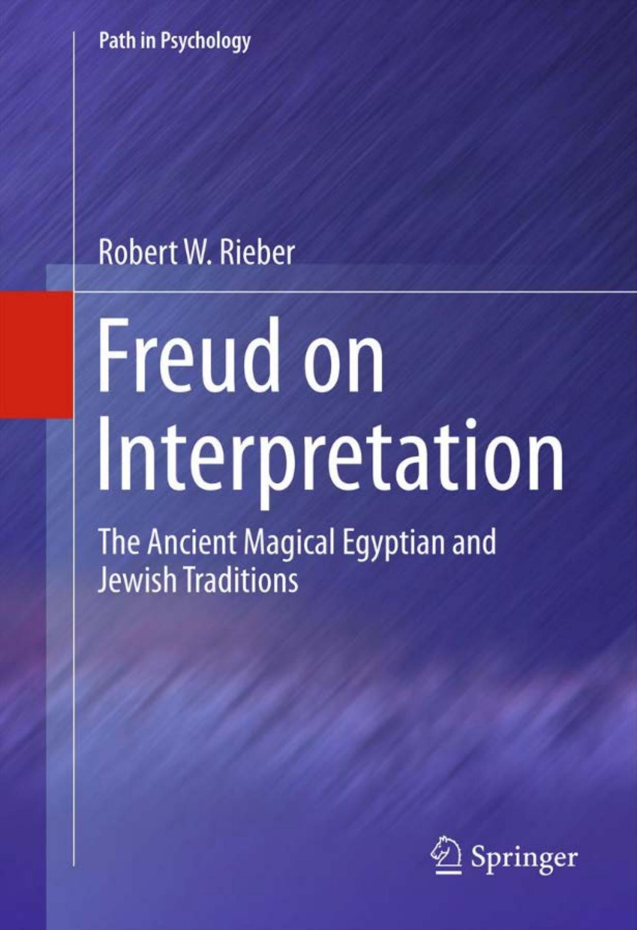 Freud on Interpretation: The Ancient Magical Egyptian and Jewish Traditions (Path in Psychology) by Robert W Rieber