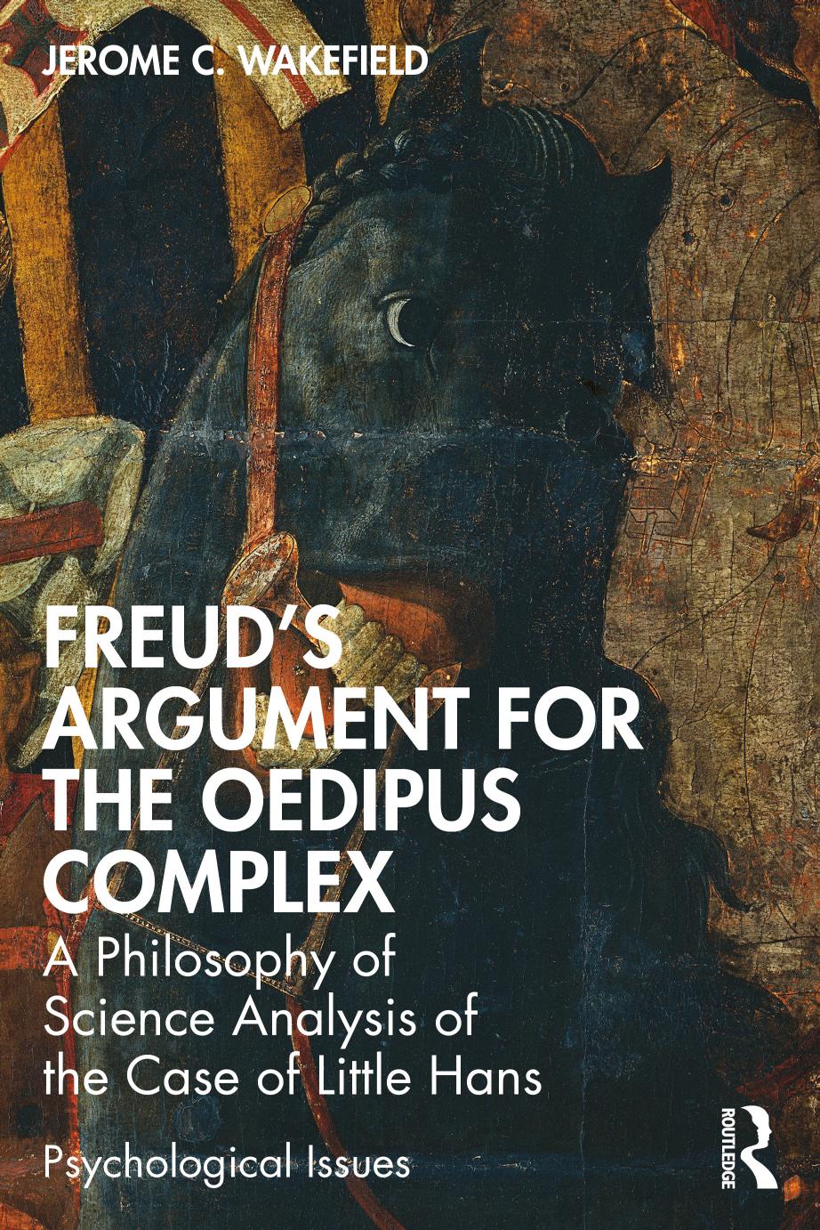 Freud's Argument for the Oedipus Complex: A Philosophy of Science Analysis of the Case of Little Hans by Jerome C. Wakefield