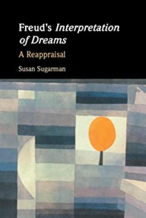 Freud's Interpretation of Dreams: A Reappraisal by Susan Sugarman