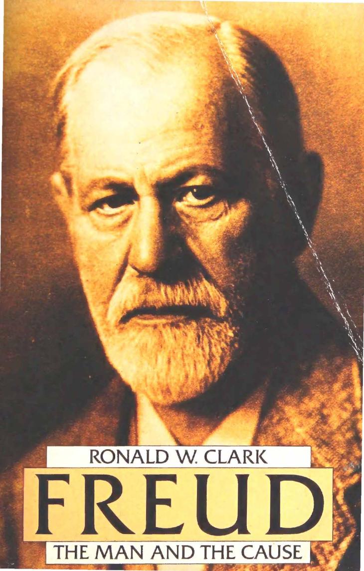 Freud, the Man and the Cause by Ronald William Clark