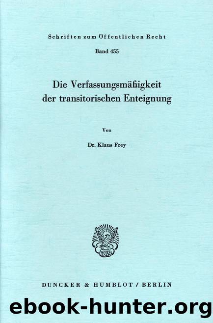 Frey by Die Verfassungsmäßigkeit der transitorischen Enteignung (9783428454532)