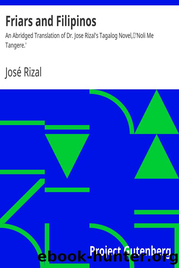 Friars and Filipinos An Abridged Translation of Dr. Jose Rizal's Tagalog Novel, 'Noli Me Tangere.' by José Rizal