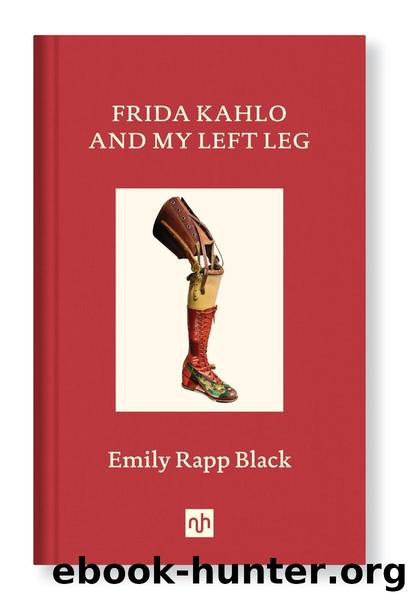 Frida Kahlo and My Left Leg by Emily Rapp Black
