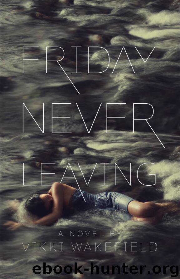 Friday Never Leaving by Vikki Wakefield