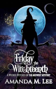 Friday the Witchteenth (Wicked Witches of the Midwest Book 20) by Amanda M. Lee